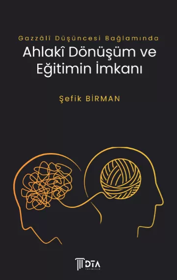 Gazzâlî Bağlamında Ahlakî Dönüşüm ve Eğitimin İmkanı